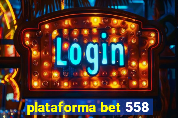 plataforma bet 558